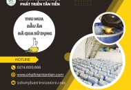 Công ty Tân Tiến chuyên nghiệp hóa quy trình thu mua dầu ăn đã qua sử dụng
